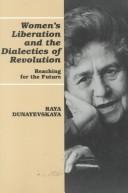 Cover of: Women's liberation and the dialectics of revolution by Raya Dunayevskaya