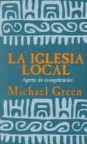 Cover of: La iglesia local, agente de evangelización by Michael Green