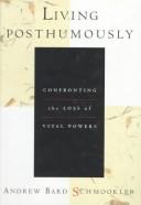 Cover of: Living posthumously: confronting the loss of vital powers