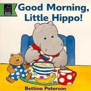 Good morning, Little Hippo!