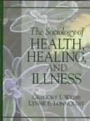 The sociology of health, healing, and illness by Gregory L. Weiss, Lynne E Lonnquist