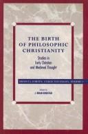 The birth of philosophic Christianity : studies in early Christian and medieval thought