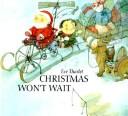 Cover of: Christmas won't wait by Ève Tharlet