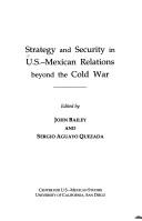 Cover of: Strategy and security in U.S.-Mexican relations beyond the Cold War