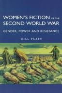 Women's fiction of the Second World War by Gill Plain