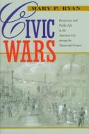 Cover of: Civic wars: democracy and public life in the American city during the nineteenth century