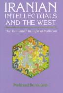 Cover of: Iranian intellectuals and the West: the tormented triumph of nativism