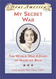 Cover of: My Secret War: the World War II diary of Madeline Beck