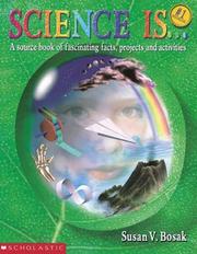 Cover of: Science Is...: A source book of fascinating facts, projects and activities