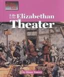 Cover of: Life in the Elizabethan theater