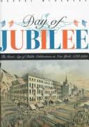Cover of: Day of jubilee: the great age of public celebrations in New York, 1788-1909 : illustrated from the collections of the Museum of the City of New York