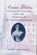 Anna Tilden, Unitarian culture, and the problem of self-representation by Sarah Ann Wider