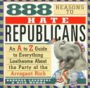 Cover of: 888 reasons to hate Republicans