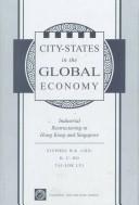 Cover of: City-states in the global economy: industrial restructuring in Hong Kong and Singapore