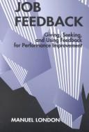 Cover of: Job feedback: giving, seeking, and using feedback for performance improvement