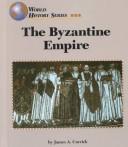 Cover of: The Byzantine Empire by James A. Corrick