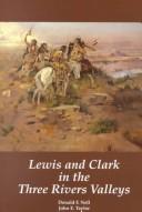 Cover of: Lewis and Clark in the three rivers valleys, Montana, 1805-1806: from the original journals of the Lewis and Clark Expedition