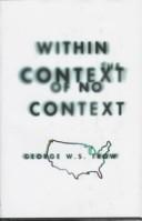 Cover of: Within the context of no context by George W. S. Trow