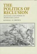Cover of: The politics of reclusion: painting and power in Momoyama Japan