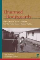 Cover of: Unarmed bodyguards: international accompaniment for the protection of human rights