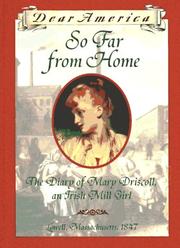 Cover of: So Far From Home: the Diary of Mary Driscoll, an Irish Mill Girl, Lowell, Massachusetts, 1847 (Dear America)