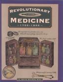 Revolutionary medicine, 1700-1800 by C. Keith Wilbur