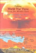 Cover of: Fighting World War Three from the Middle East: Allied contingency plans, 1945-1954