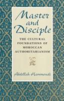 Cover of: Master and disciple: the cultural foundations of Moroccan authoritarianism