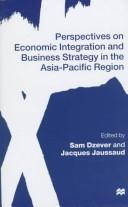 Perspectives on economic integration and business strategy in the Asia-Pacific Region