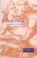 The body politic : corporeal metaphor in revolutionary France, 1770-1800