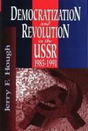 Cover of: Democratization and revolution in the USSR, 1985-1991