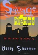 Cover of: Savage pilgrims: on the road to Santa Fe
