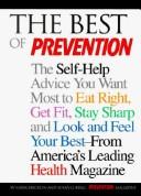 Cover of: The best of Prevention: the self-help advice you want most to eat right, get fit, stay sharp, and look and feel your best-- from America's leading health magazine