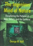 Cover of: The ingenious mind of nature: deciphering the patterns of man, society, and the universe