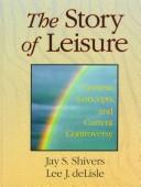 Cover of: The story of leisure: context, concepts, and current controversy