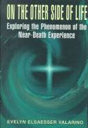 Cover of: On the other side of life: exploring the phenomenon of the near-death experience