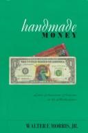 Cover of: Handmade money by Walter F. Morris