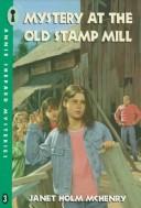 Cover of: Mystery at the Old Stamp Mill