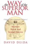 Cover of: The way of the superior man: a spiritual guide to mastering the challenges of women, work, and sexual desire