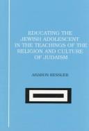 Cover of: Educating the Jewish adolescent in the teachings of the religion and culture of Judaism