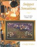 Cover of: Snippet sensations: fast, fusible fabric art