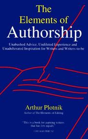 Cover of: The Elements of Authorship: Unabashed Advice, Undiluted Experience, Unadulterated Inspiration for Writers and Writers-To-Be