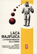 Cover of: Laca majifijica by narrada por Eustaquio Castro C., Antonio Blanco R. ; introducción, transcripción y traducción Adolfo Constenla Umaña.