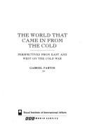 The world that came in from the cold : perspectives from east and west on the cold war