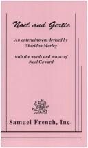 Noel and Gertie : an entertainment devised by Sheridan Morley, with the words and music of Noel Coward