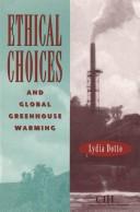 Ethical choices and global greenhouse warming by Lydia Dotto