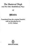 The shattered thigh and the other Mahābhārata plays of Bhasa by Bhāsa