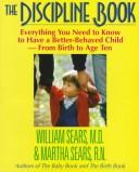 Cover of: The discipline book: everything you need to know to have a better-behaved child--from birth to age ten