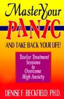 Master your panic and take back your life by Denise F. Beckfield