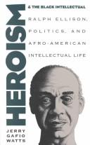 Cover of: Heroism and the black intellectual by Jerry Gafio Watts
